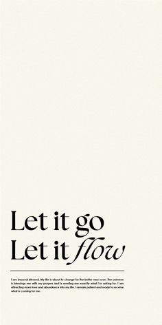 a black and white poster with the words let it go, let it flow