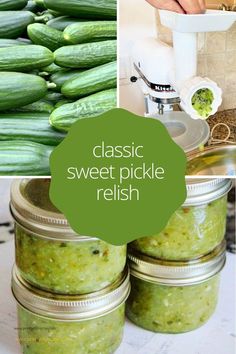 pickles and cucumbers in jars with the words classic sweet pickle relish