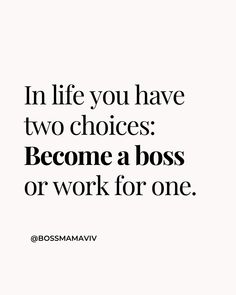 the quote in life you have two choices become a boss or work for one