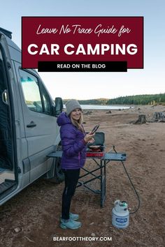 a woman standing in front of a van with the words leave no trace guide for car camping