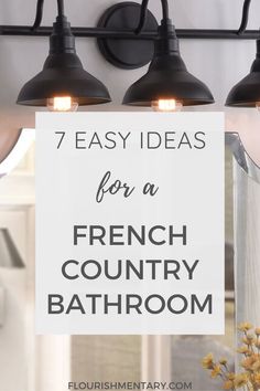 bathroom lights with text overlay that reads 7 easy ideas for a french country bathroom