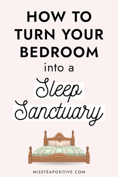 a bed with the words how to turn your bedroom into a sleep sanctuary on it