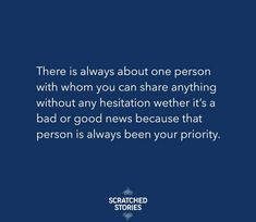 there is always about one person with whom you can share anything without any situation whether it's a bad or good news because