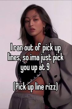 a woman in grey pants with the caption i ran out of pick up lines, so im just pick you up at 9 pick up line rizz