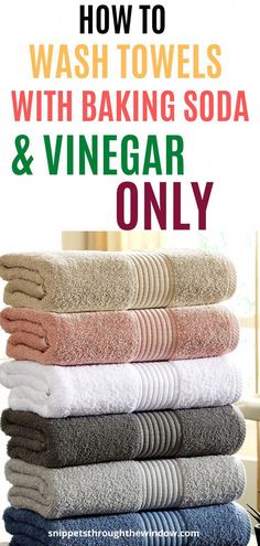 towels stacked on top of each other with the words how to wash towels with baking soda and vinegar only