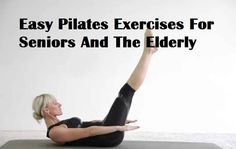 a woman doing an exercise with the words easy pilates exercises for seniors and the elderly