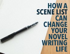 a pen sitting on top of a notepad next to a paper with the words how a scene list can change your novel writing life