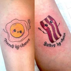 two tattoos that say friends by choice and sisters by choice with eggs, bacon, and fried egg