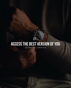 a man holding his wrist with the words access the best version of you