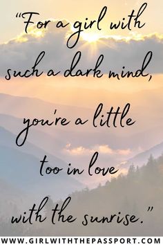 a sunset with the words for a girl with such a dark mind, you're a little too in love with the sunrise