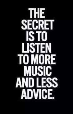 the secret is to listen to more music and less advice