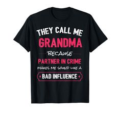 PRICES MAY VARY. Funny grandma t-shirt makes a great birthday gift for your grandmother. "They Call Me Grandma Because Partner In Crime Makes Me Sound Like A Bad Grandma Influence" funny saying t shirt makes a great Christmas gift idea for nana. Lightweight, Classic fit, Double-needle sleeve and bottom hem Bad Grandma, Funny Grandma Shirts, Funny Grandma, Aunt Shirts, Grandma Shirt, Mothers Day T Shirts, Grandma Shirts, Christmas Gift Idea, Vneck Tshirt Women