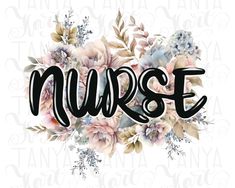 the word nurse surrounded by flowers and leaves