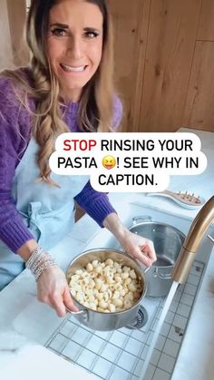 a woman holding a pan filled with food in front of a kitchen sink and the words stop rinsing your pasta see why