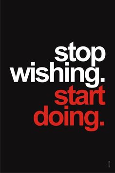 a black and red poster with the words stop wishing start doing written in bold font