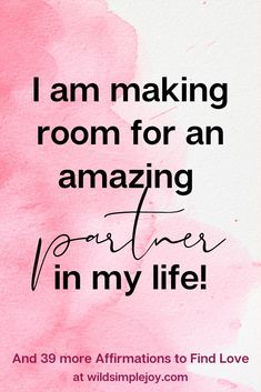 a pink watercolor background with the words i am making room for an amazing partner in my life