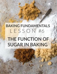 baking essentials lesson 6 the function of sugar in baking