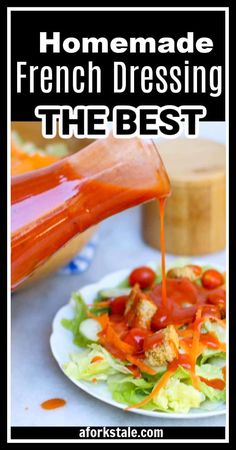 homemade french dressing the best is being drizzled over a plate of salad