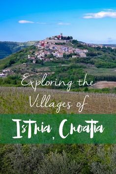 an image with the words exploring the villages of isthia, croatia on it's cover