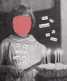 a child with a birthday cake surrounded by words on the face and behind her is a red piece of paper that says, they are disguised by my love to watch me bleed