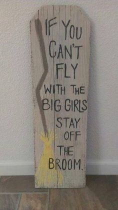 a wooden sign that says if you can't fly with the big girls stay off the broom