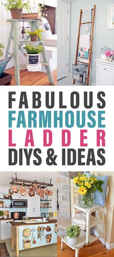 the words fabulous farmhouse style ladder diys and ideas are shown in this collage