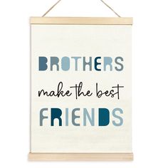 a sign hanging on the wall that says brothers make the best friends in blue and grey