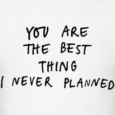 you are the best thing i never planned t - shirts - men's t - shirt