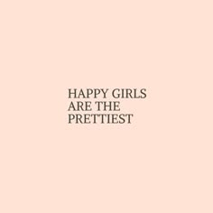 a pink background with the words happy girls are the prettiest