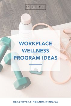 the words workplace wellness program on top of a table with dumbs and water bottles