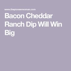 bacon cheddar ranch dip will win big