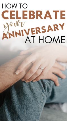 a man and woman holding hands with the text how to celebrate your anniversary at home