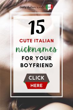 a couple kissing each other with the text 15 cute italian nickanes for your boyfriend click here