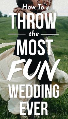 a man and woman hugging each other in the grass with text overlay that reads, how to throw the most fun wedding ever