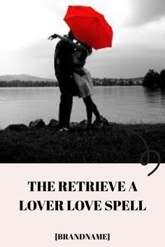 a man and woman kissing under an umbrella next to the water with text that reads, the retriever a lover love spell