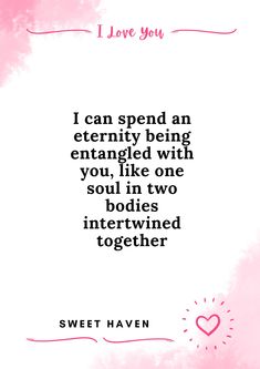 a quote from sweet haven that reads i love you, i can spend an extremely being entangled with you, like one soul in two bodies intertwined together