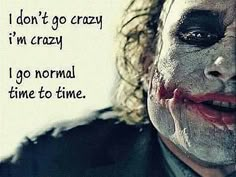 the joker is smiling with his face painted white and has words written on it that say i don't go crazy, i'm'm crazy