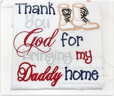 a white shirt that says thank you god for bringing my daddy home with boots on it