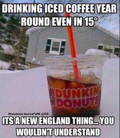 a drink in a cup with the caption drinking iced coffee year round even in 15's it's a new england thing you wouldn't understand