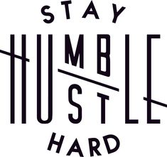 the words stay humble, hustle and hard are in black on a white background