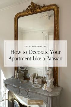 a fireplace with a mirror above it that says how to decorate your apartment like a parisian