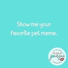 a blue background with the words show me your favorite pet meme, on it