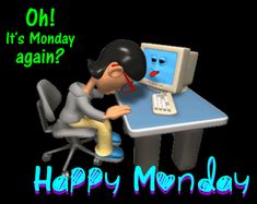 a man sitting at a computer desk with the words happy monday on it's monday