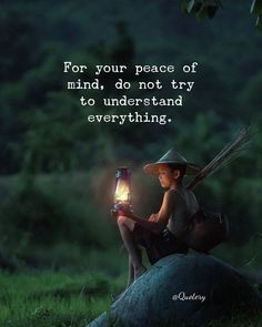 a young boy sitting on top of a rock holding a lantern in his hand with the words for your peace of mind, do not try to understand everything