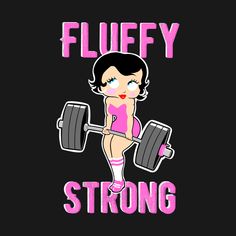 a woman lifting a barbell with the words fluffy strong in pink lettering