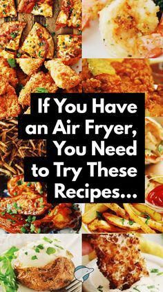 different types of food with the words if you have an air fryer, you need to try these recipes