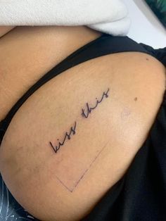 Hip Tattoo Words, Name Tattoo On Buttcheek, Bum Cheek Tattoo Women, Sensual Tattoo For Women, Upper Buttock Tattoo, Tattoo Under Bum Cheek, Under Bum Tattoo Women, Dirty Tattoos, Dirty Tattoo Ideas