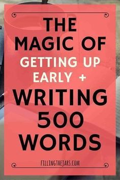 the magic of getting up early + writing 500 words in 3 minutes or less with this free printable