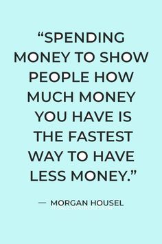 morgan housel quote on spending money to show people how much money you have is the fastest way to have less money