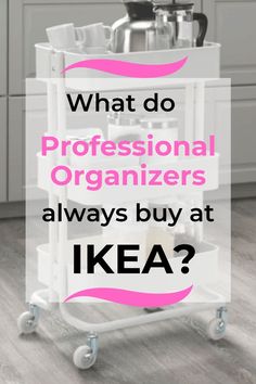 a kitchen cart with the words what do professional organizers always buy at ikea?